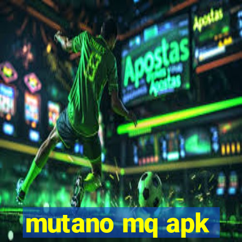 mutano mq apk